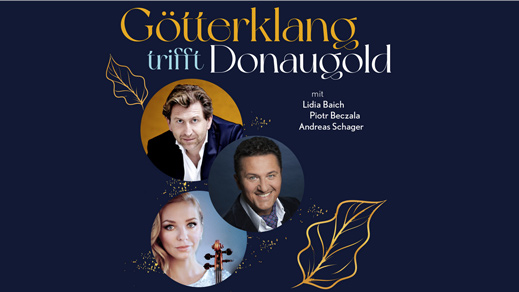 Götterklang trifft Donaugold' mit: Andreas Schager, Lidia Baich und Piotr Beczala, Foto/Plakat: (c)Philipp Monihart/Cayenne Marketingagentur